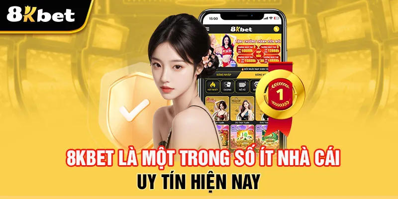 8Kbet là một trong số ít nhà cái uy tín hiện nay