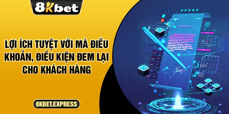 Lợi ích tuyệt vời mà điều khoản, điều kiện đem lại cho khách hàng