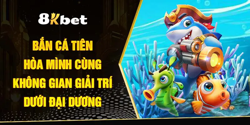 bắn cá tiên 8kbet