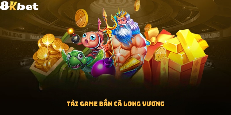 Tải game bắn cá Long Vương